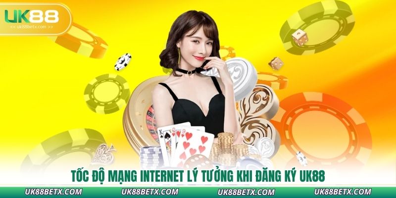 toc-do-mang-internet-ly-tuong-khi-dang-ky-uk88