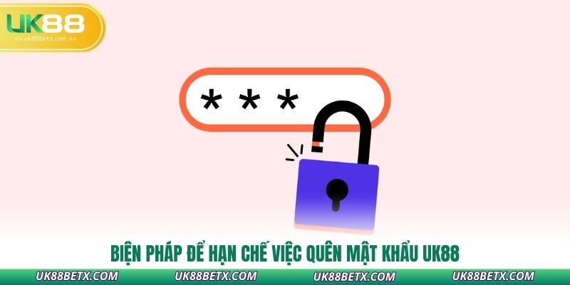bien-phap-de-han-che-viec-quen-mat-khau-uk88