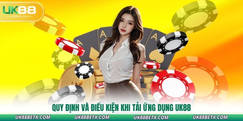 quy-dinh-va-dieu-kien-khi-tai-ung-dung-uk88