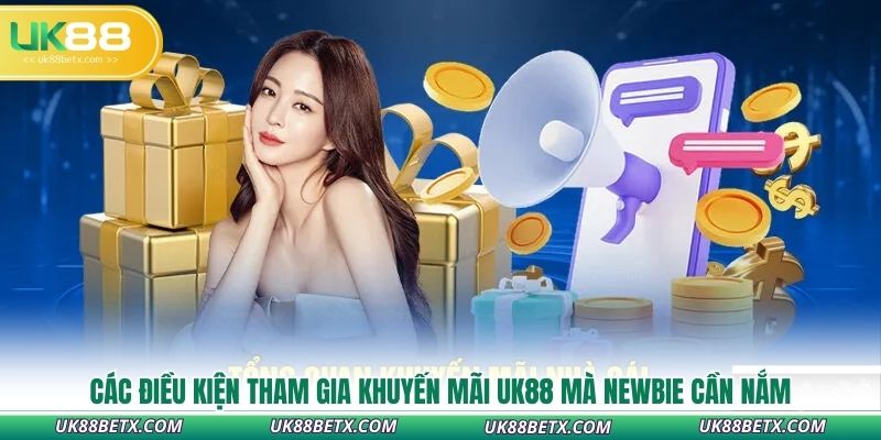 cac-dieu-kien-tham-gia-khuyen-mai-uk88-ma-newbie-can-nam