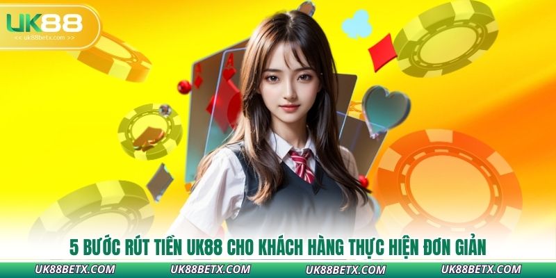 5-buoc-rut-tien-uk88-cho-khach-hang-thuc-hien-don-gian
