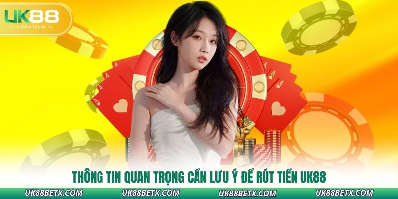 thong-tin-quan-trong-can-luu-y-de-rut-tien-uk88
