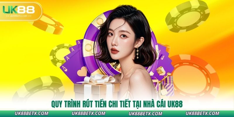 quy-trinh-rut-tien-chi-tiet-tai-nha-cai-uk88