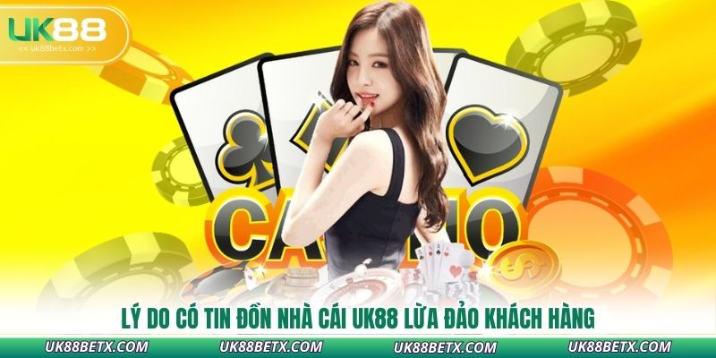 ly-do-co-tin-don-nha-cai-uk88-lua-dao-khach-hang