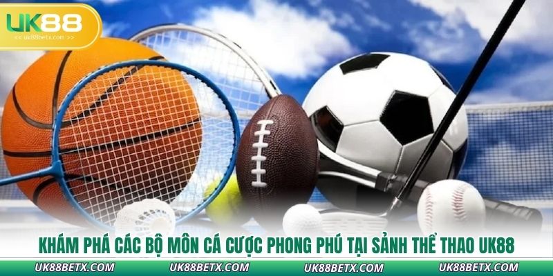 kham-pha-cac-bo-mon-ca-cuoc-phong-phu-tai-sanh-the-thao-uk88