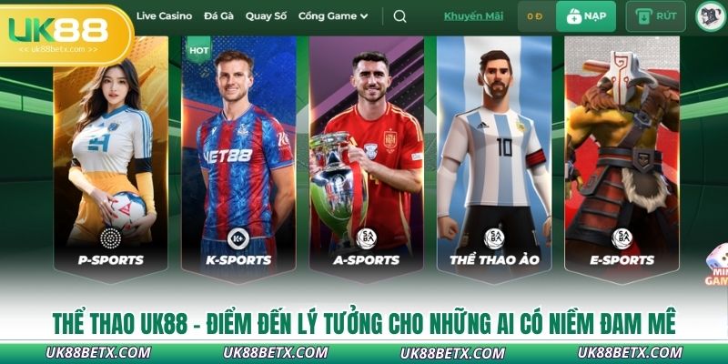 the-thao-uk88-diem-den-ly-tuong-cho-nhung-ai-co-niem-dam-me