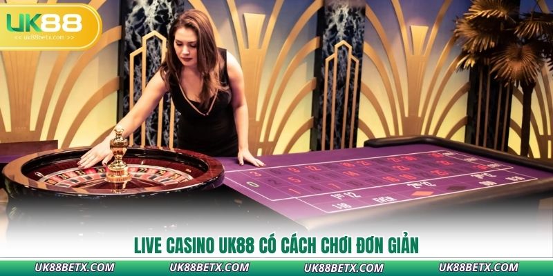 live-casino-uk88-co-cach-choi-don-gian