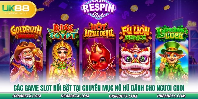 cac-game-slot-noi-bat-tai-chuyen-muc-no-hu-danh-cho-nguoi-choi
