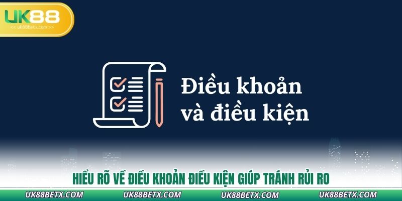 hieu-ro-ve-dieu-khoan-va-dieu-kien-tai-uk88-giup-tranh-rui-ro