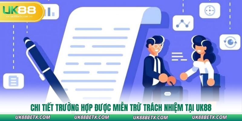 chi-tiet-truong-hop-duoc-mien-tru-trach-nhiem-tai-uk88