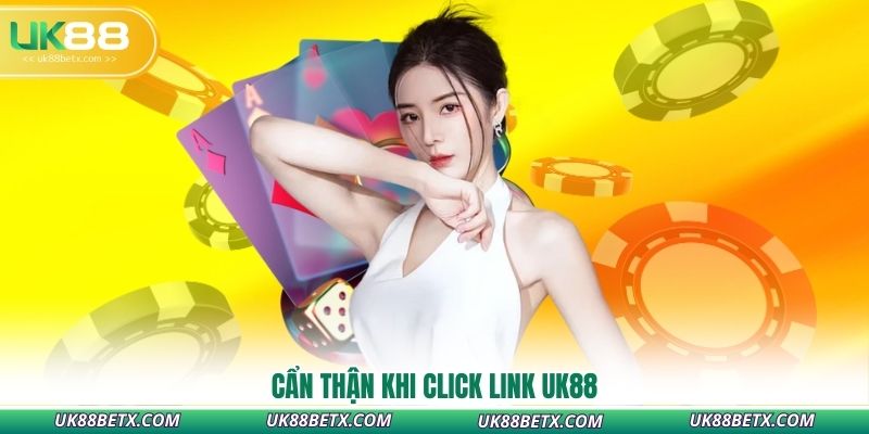 can-than-khi-click-link-uk88
