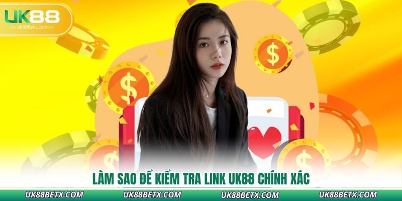 lam-sao-de-kiem-tra-link-uk88-chinh-xac