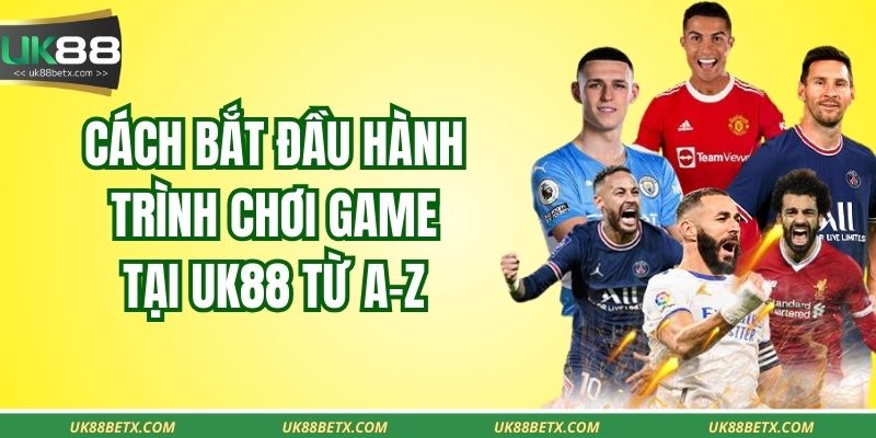 Cách bắt đầu hành trình chơi game tại UK88 từ A–Z